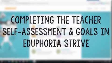 Completing the Teacher Self Assessment and Goals in Eduphoria Strive