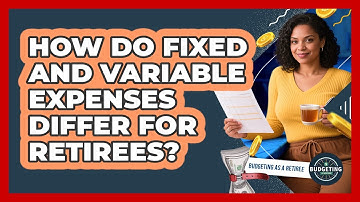How Do Fixed And Variable Expenses Differ For Retirees?
