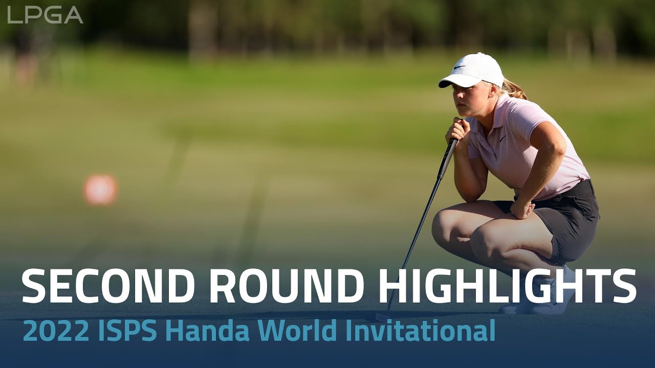 Second Round Highlights 2022 ISPS Handa World Invitational YouTube