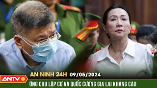 An ninh 24h ngày 9/5: Vụ án Vạn Thịnh Phát: Chồng bà Trương Mỹ Lan và Quốc Cường Gia Lai kháng cáo