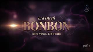 Era Istrefi - Bonbon (Ilkermirac, Eris Edit)