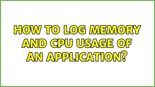 Ubuntu: How to log memory and cpu usage of an application (3 Solutions!!)