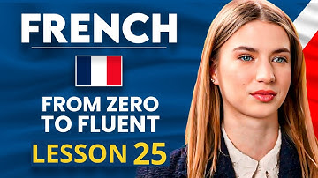 Learn French for Beginners - Essential Lesson for You to Become Fluent | Lesson 25