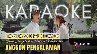 [Tanpa Vocal Cowok] Evan Daryata - Anggon Pengalaman (feat. Sukma Wulandari) | Lagu Bali Karaoke