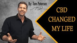 CBD Changed My Life...And I Believe It Can Change Yours Too!! by Tom Peterson