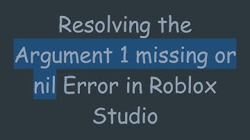 Resolving the Argument 1 missing or nil Error in Roblox Studio