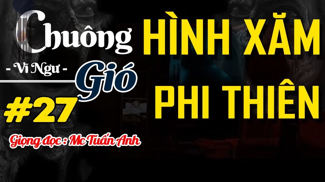 Truyện ma chuông gió tập 27 | Hình Xăm Phi Thiên | mc tuấn anh | Khái quát những thông tin về hình xăm chuông gió chính xác nhất