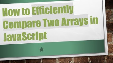 How to Efficiently Compare Two Arrays in JavaScript