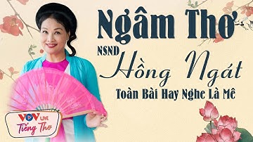 Ngâm Thơ Hồng Ngát🔴Giọng Ngâm Ngọt Ngào Hay Nhất Mọi Thời Đại💋Toàn Bài Hay Nghe Là Mê