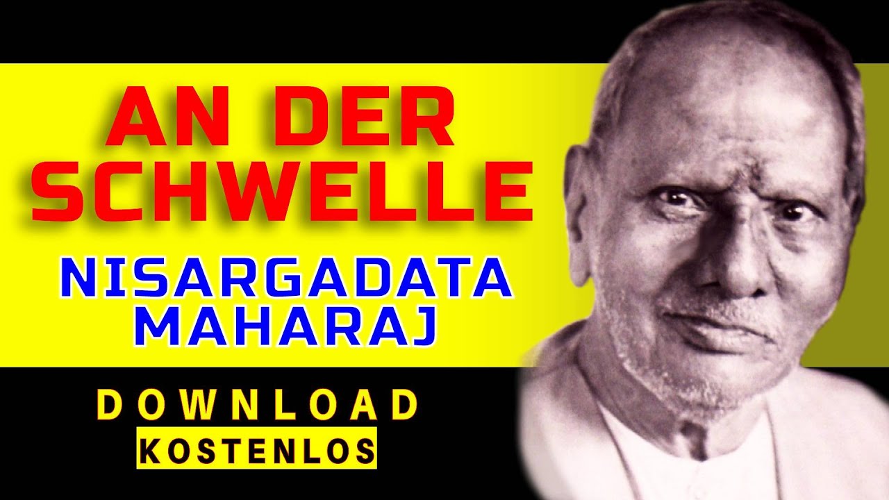 NISARGADATTA MAHARAJ - AN DER SCHWELLE ZUR BEFREIUNG