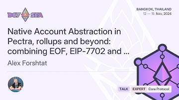 Native Account Abstraction in Pectra, rollups and beyond: combining EOF, EIP-7702 an... | Devcon SEA