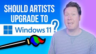 Should You UPGRADE to Windows 11? - For Digital Artists &amp; Tablet Users