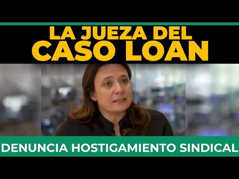 La JUEZA del CASO LOAN denuncia hostigamiento sindical