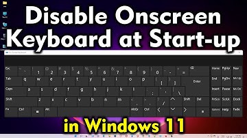How to Disable Onscreen Keyboard at Start up in Windows 11 Pc or Laptop