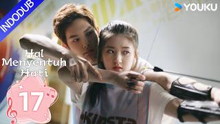 [INDO DUB] Hal Menyentuh Hati (I Hear You)  EP17 | Zhao Lusi, Wang Yilun | YOUKU Indonesia