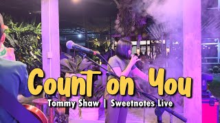 Count on you | Tommy Shaw | Sweetnotes Live