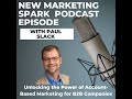 Unlocking the Power of Account-Based Marketing for B2B Companies (Paul Slack)