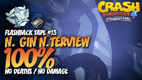 Crash Bandicoot 4: N. Gin N.Terview 100% Run - Flashback Tape #13 (No Deaths / No Damage)