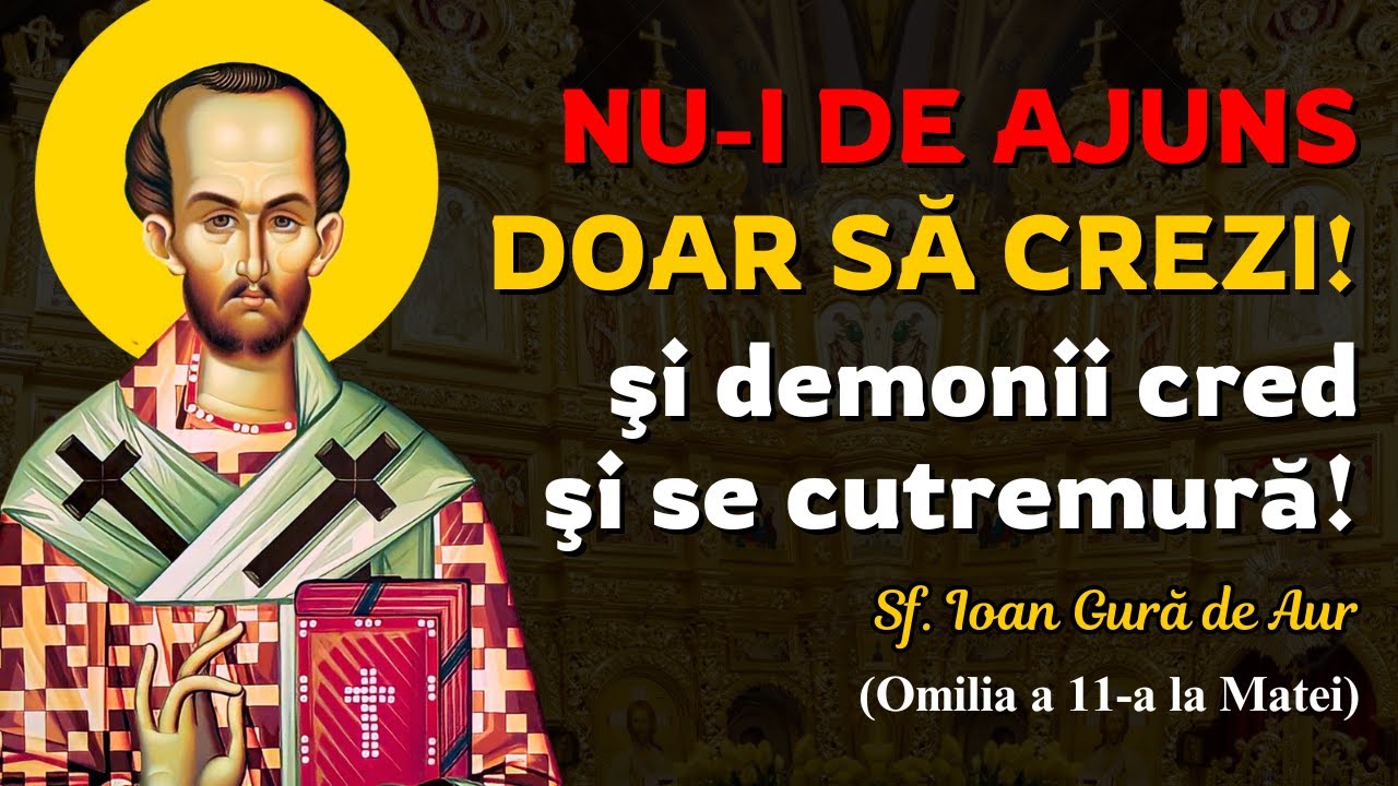 Nu-i de ajuns Doar să Crezi! Iată Ce îți Mai Trebuie! – Sf Ioan Gură de Aur (Omilia 11 la Matei)