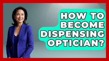 How To Become Dispensing Optician? - Optometry Knowledge Base
