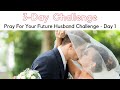 Pray For Your Future Husband Challenge - Day 1