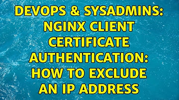 DevOps & SysAdmins: Nginx client certificate authentication: How to exclude an IP address