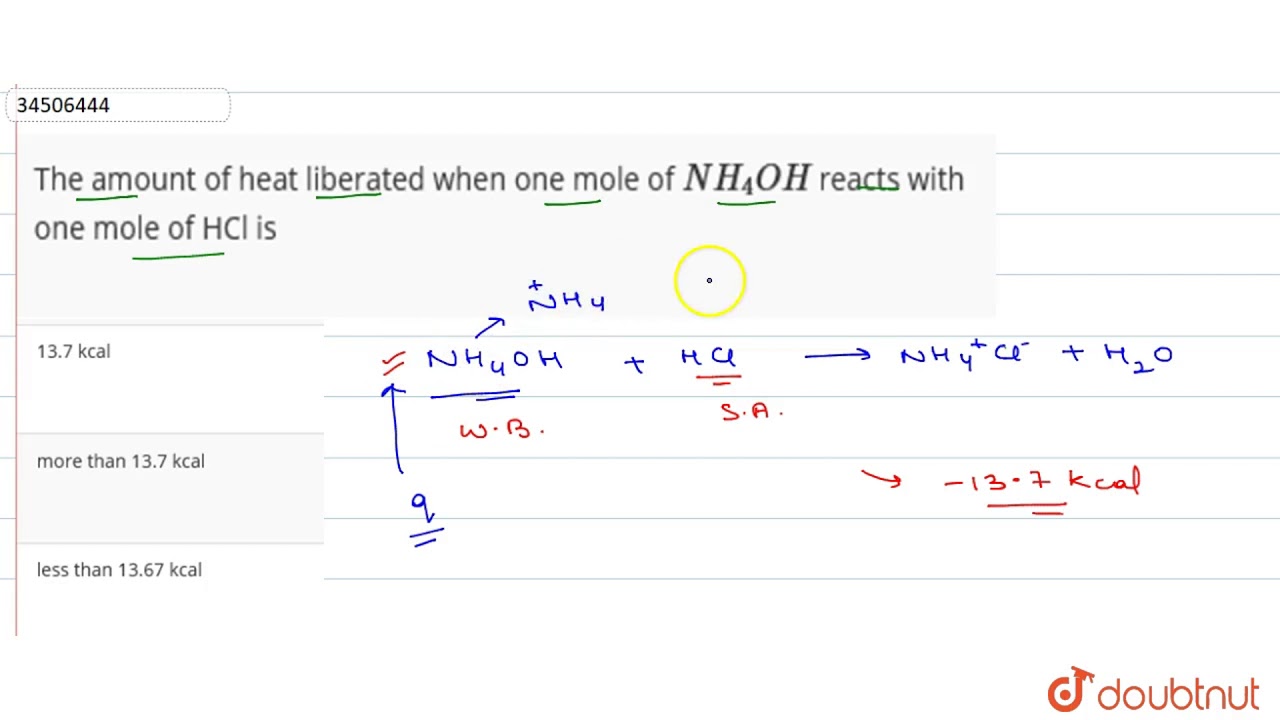 The amount of heat liberated when one mole of `NH_(4)OH` reacts with one mole of HCl is