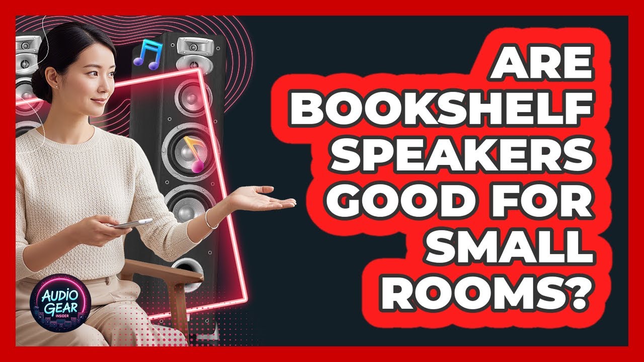 Are Bookshelf Speakers Good For Small Rooms?
