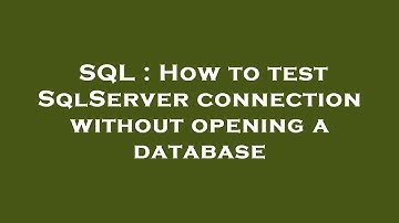 SQL : How to test SqlServer connection without opening a database