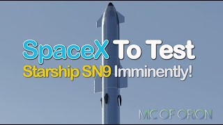 SpaceX To Test Starship SN9 Imminently!