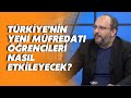 Türkiye&#39;nin yeni müfredatı öğrencileri nasıl etkileyecek? Akademisyen Barış Ertem değerlendirdi!