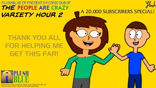 The “People Are Crazy” Variety Hour 2 (COMIC DUB) - 20,000 Subscribers Special