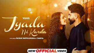 Jyada Ni Karda -  Video | Yuvii | Sajan Jagpalpuria | Taniya | Latest Punjabi Song 2024