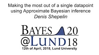 Making the most out of a single datapoint using ABC , Denis Shepelin  - Bayes@Lund 2018