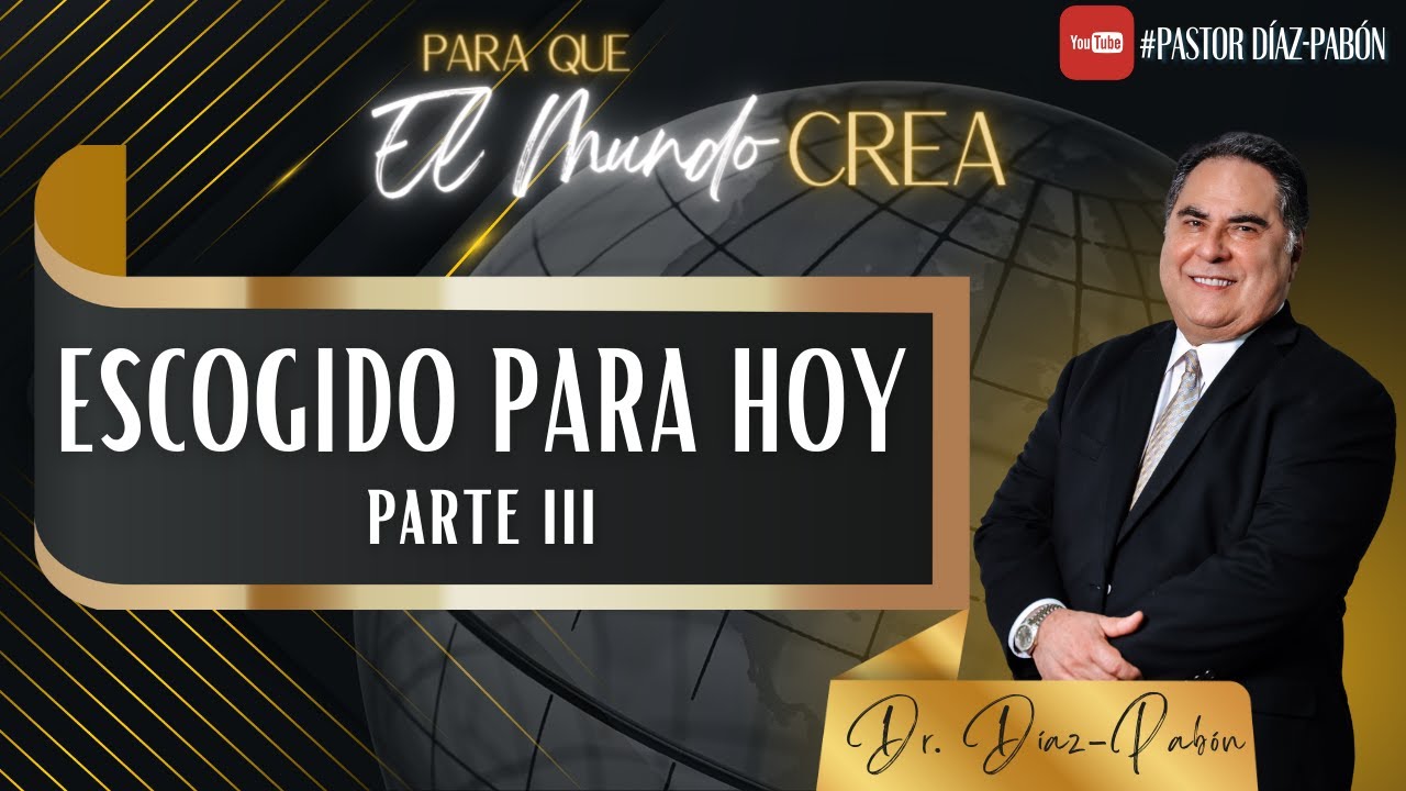 Para Que El Mundo Crea Escogido Para Hoy Parte 3