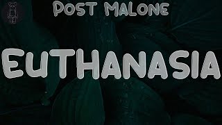 Post Malone 🌵 Euthanasia (Lyrics) | Euthanasia