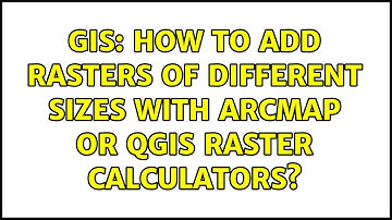 GIS: How to add rasters of different sizes with Arcmap or Qgis raster calculators?
