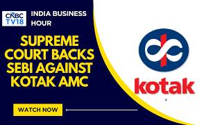 Supreme Court Upholds Sebi Order Against Kotak AMC In Essel Case