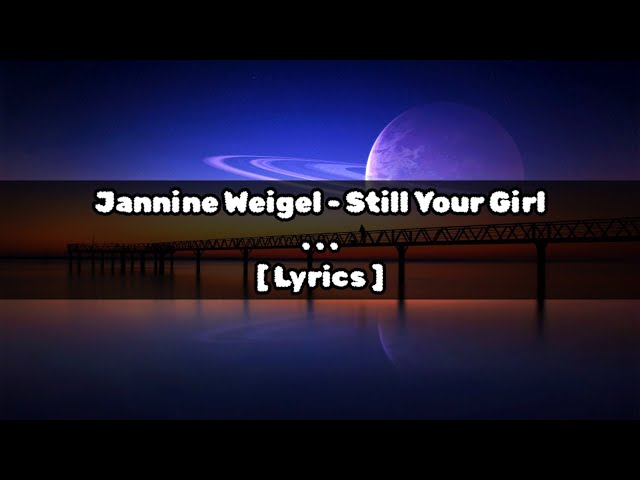 Jannine Weigel - Still Your Girl [ Lyric ] class=