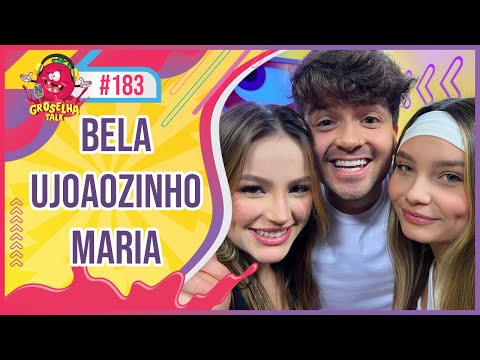 BELA FERNANDES, MARIA CLARINHA e UJOÃOZINHO - Groselha Talk #183