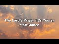 The lords prayer its yours  matty maher