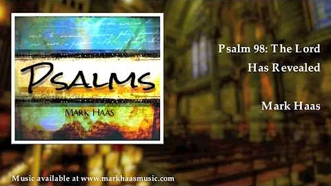 Psalm 98: The Lord Has Revealed (Mark Haas)
