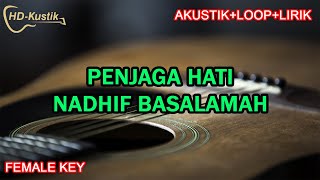 PENJAGA HATI - NADHIF BASALAMAH |KARAOKE AKUSTIK+LOOP+LIRIK | FEMALE KEY