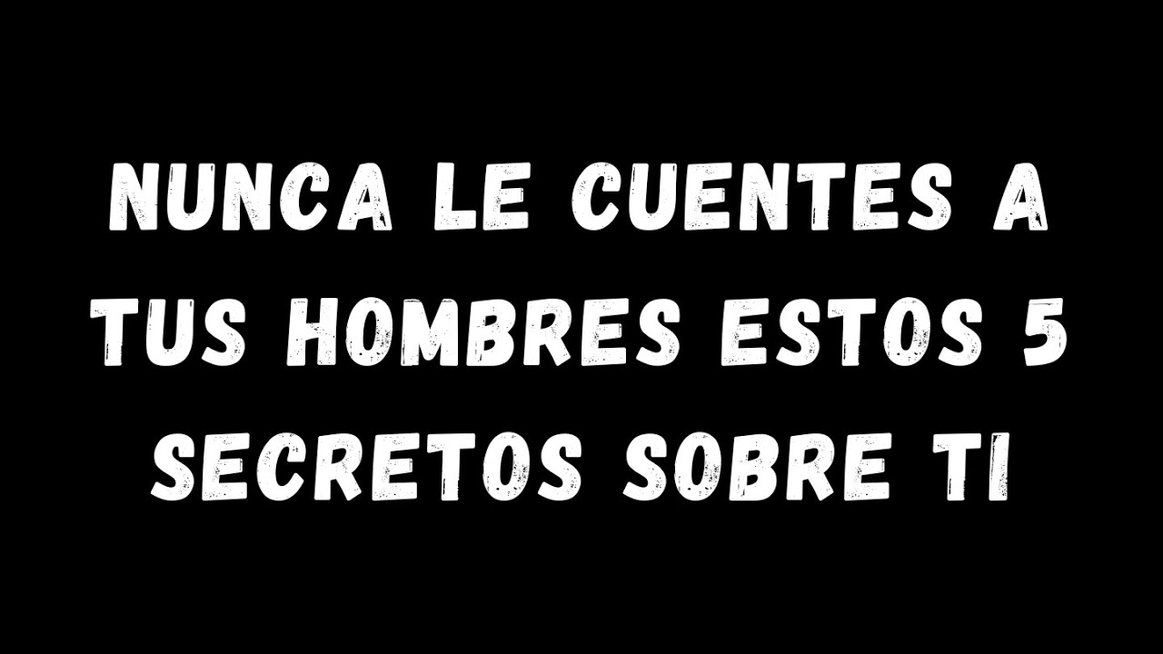 Nunca le cuentes a tus hombres estos 5 secretos sobre ti...