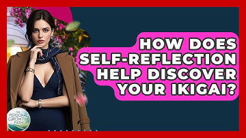How Does Self-reflection Help Discover Your Ikigai? - The Personal Growth Path