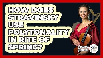 How Does Stravinsky Use Polytonality In Rite Of Spring? - Classical Serenade