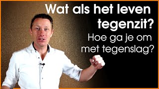Hoe ga je om met tegenslag in je persoonlijke groei? Wat als het leven niet loopt zoals je wilt?