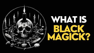 What is BLACK MAGICK? Dispelling Misconceptions… [Arcane Topics]