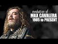 The EVOLUTION of MAX CAVALERA (1985 to present)