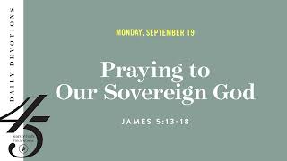Praying to Our Sovereign God – Daily Devotional